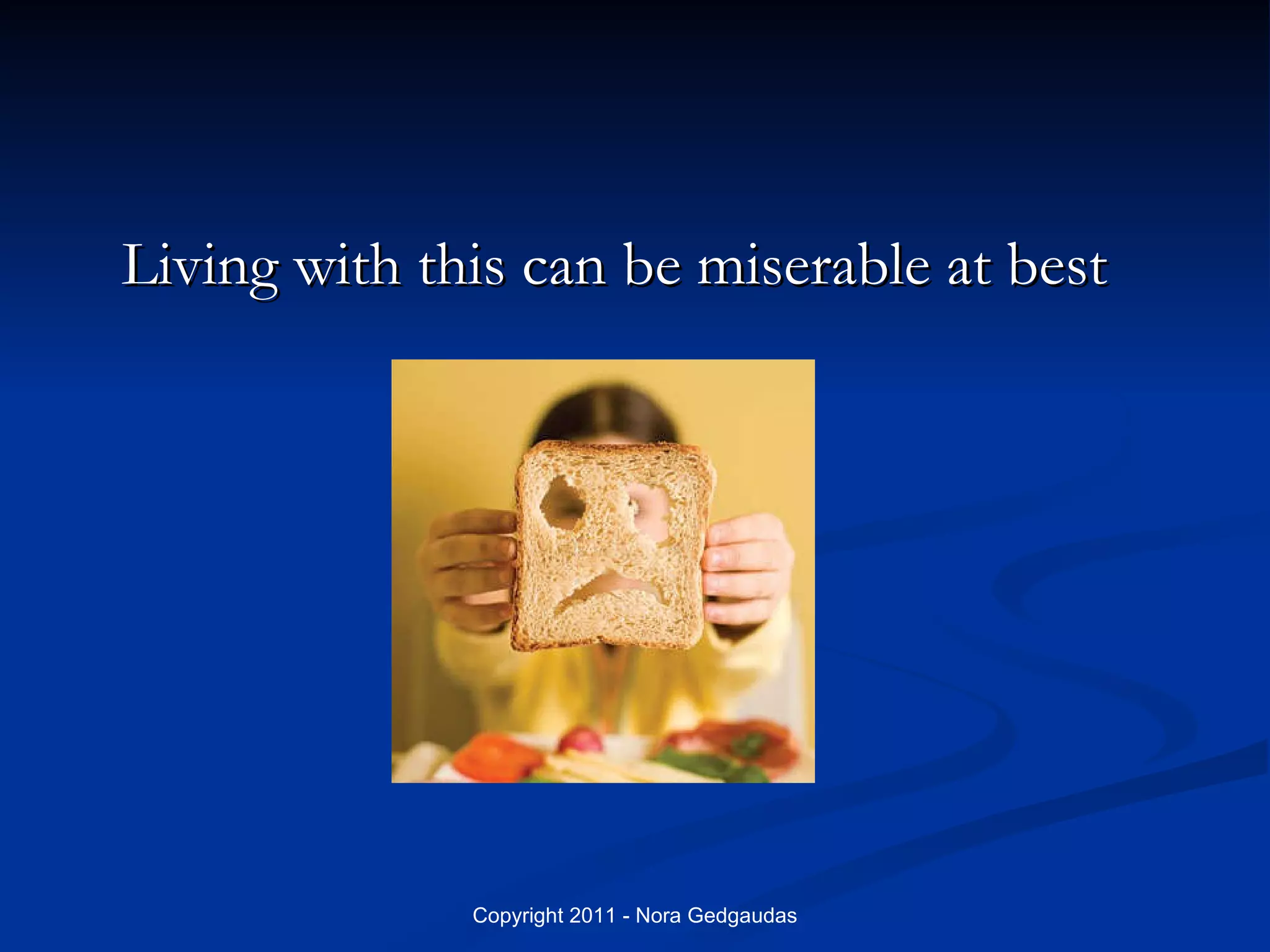 Living with this can be miserable at best 