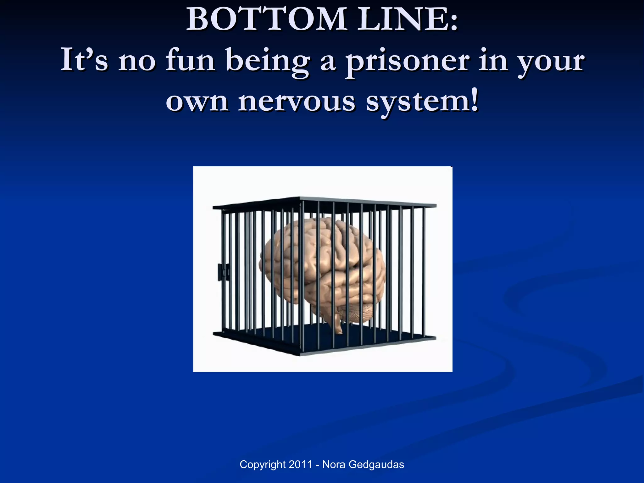 BOTTOM LINE: It’s no fun being a prisoner in your own nervous system! 