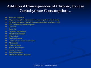 Additional Consequences of Chronic, Excess Carbohydrate Consumption… <ul><li>Serotonin depletion </li></ul><ul><li>Magnesi...