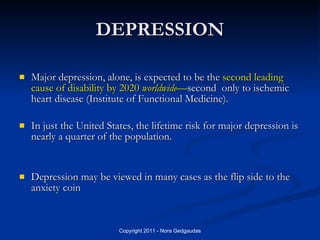 DEPRESSION <ul><li>Major depression, alone, is expected to be the  second leading cause of disability by 2020  worldwide —...