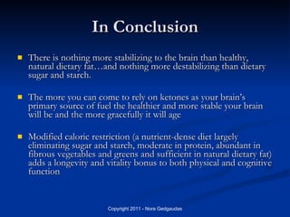 In Conclusion <ul><li>There is nothing more stabilizing to the brain than healthy, natural dietary fat…and nothing more de...