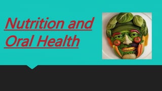 Nutrition and
Oral Health
 