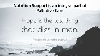 THANK YOU
Nutrition Support is an integral part of
Palliative Care
 