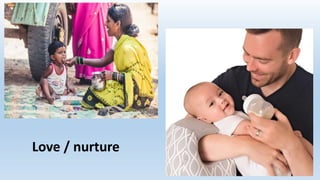 Love / nurture
 