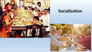 Socialization
 