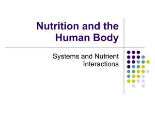 Nutrition and the Human Body Systems and Nutrient Interactions 