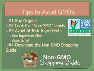 ž #1 Buy Organic
ž #2 Look for “Non-GMO” labels
ž #3 Avoid At-Risk Ingredients
•  See Ingredient Slide
•  Aspartame!!
ž #4 Download the Non-GMO Shopping
Guide
https://itunes.apple.com/us/app/shopnogmo/id646580574?mt=8
 