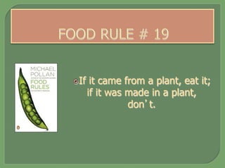 ž If it came from a plant, eat it;
if it was made in a plant,
don’t.
 