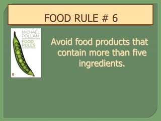 Avoid food products that
contain more than five
ingredients.
 