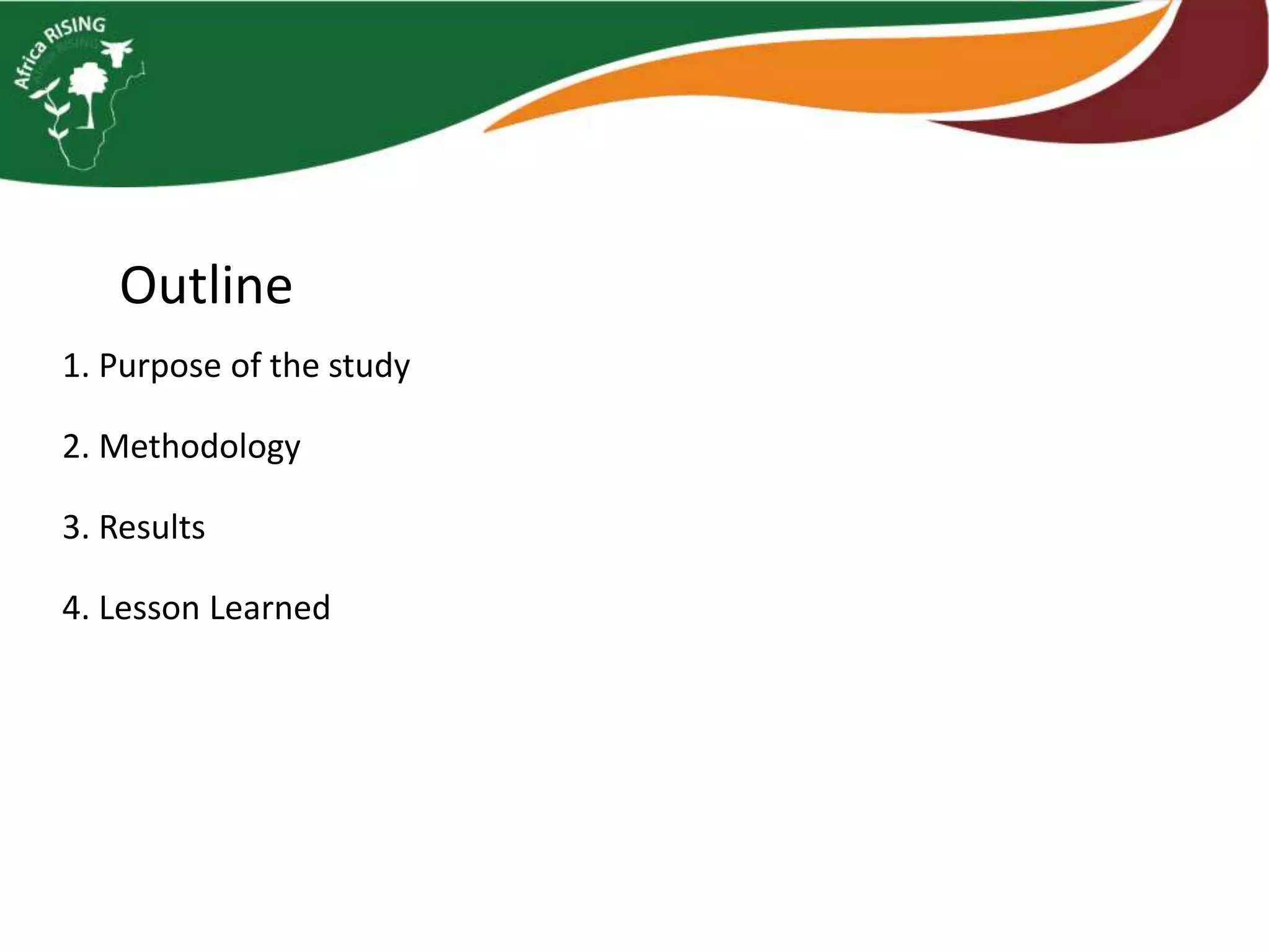 Outline
1. Purpose of the study
2. Methodology
3. Results
4. Lesson Learned