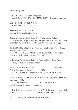 United Kingdom.
2 251 704 7/1992 United Kingdom.
21 Appl. No.: 09/250,921 2252473A 8/1992 United Kingdom.
WO 94/25324 11/1994 WIPO.
22 Filed: Feb. 12, 1999
OTHER PUBLICATIONS
Related U.S. Application Data
Operating Instructions, TLC1800 Time Lapse Video
62) Division of application No. 09/061.281, Apr. 17, 1998, Pat.
Recorder, by GYYR Closed Circuit Video Equipment, pp.
No. 5,889,551, which is a division of application No. 22–23,
Odetics, Inc. (Mar. 1992).
08/750,921, Jan. 22, 1997, Pat. No. 5,745,166. Time Lapse
Video Recorder Instructions, TLC1800
30 Foreign Application Priority Data w/Time- Date Search
Feature, by GYYR Closed Circuit
Jul. 26, 1994 AU Australia ................................ PMTO83
Video Equipment, Odetics, Inc. (1992).
TLC1800-S12MP 12 Camera Switcher, by GYYR Closed
As .N. Attalia - - - PCFAN. Circuit Video Equipment, Odetics,
Inc. (Jan. 1993).
ul. ZO, AU ustralia ................. / f Model 1608 Video
Loss/Presence Detector, American
51 Int. Cl. ........................... H04N 7/18 Dynamics, Nov. 1992.
52 U.S. Cl. .......................... 348/143; 348/153; 348/154;
348/211 Primary Examiner-Howard Britton
 