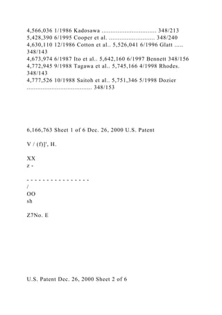 4,566,036 1/1986 Kadosawa ............................... 348/213
5,428,390 6/1995 Cooper et al. .......................... 348/240
4,630,110 12/1986 Cotton et al.. 5,526,041 6/1996 Glatt .....
348/143
4,673,974 6/1987 Ito et al.. 5,642,160 6/1997 Bennett 348/156
4,772,945 9/1988 Tagawa et al.. 5,745,166 4/1998 Rhodes.
348/143
4,777,526 10/1988 Saitoh et al.. 5,751,346 5/1998 Dozier
..................................... 348/153
6,166,763 Sheet 1 of 6 Dec. 26, 2000 U.S. Patent
V / (f)]', H.
XX
z -
- - - - - - - - - - - - - - - -
/
OO
sh
Z7No. E
U.S. Patent Dec. 26, 2000 Sheet 2 of 6
 