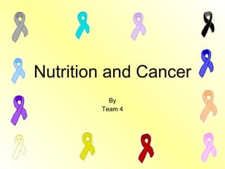 Nutrition and Cancer By Team 4 