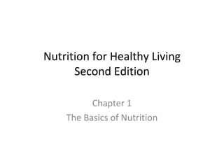 Nutrition for Healthy Living Second Edition Chapter 1 The Basics of Nutrition 