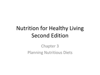 Nutrition for Healthy Living Second Edition Chapter 3 Planning Nutritious Diets 