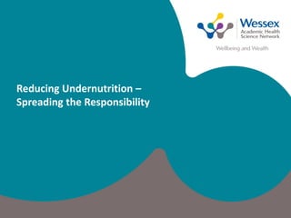 Reducing Undernutrition –
Spreading the Responsibility
 