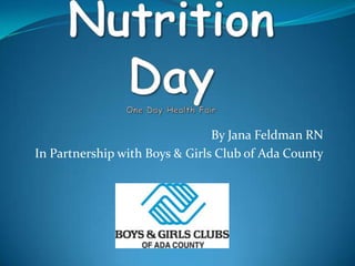 Nutrition DayOne Day Health Fair By Jana Feldman RN In Partnership with Boys & Girls Club of Ada County 
