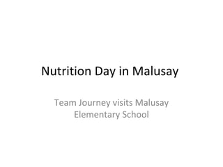 Nutrition Day in Malusay

  Team Journey visits Malusay
      Elementary School
 