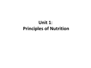 Unit 1:
Principles of Nutrition
 