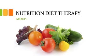 NUTRITION DIET THERAPY
GROUP 1
 