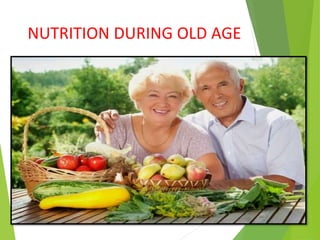 NUTRITION DURING OLD AGE
 