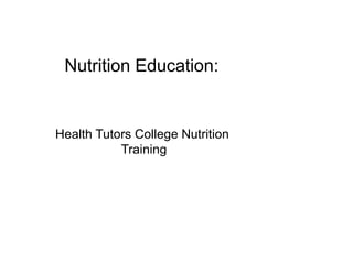 Nutrition Education:
Health Tutors College Nutrition
Training
 
