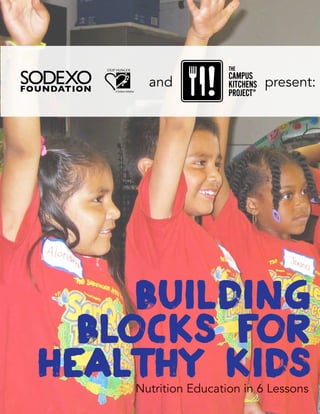 and

present:

Building
blocks for
healthy kids
Nutrition Education in 6 Lessons

 