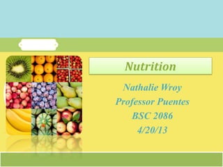 Balanced Nutrition Coming to Fruition www.funFruit.com1987 Street Ave City, State
60623, US.
Balanced Nutrition Coming to Fruition www.funFruit.com1987 Street Ave City, State
60623, US.
Nutrition
Nathalie Wroy
Professor Puentes
BSC 2086
4/20/13
 