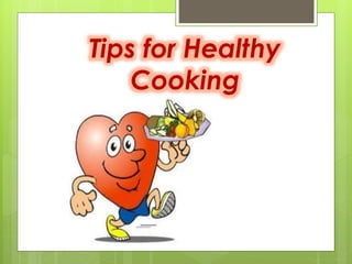 Tips for Healthy
Cooking
 