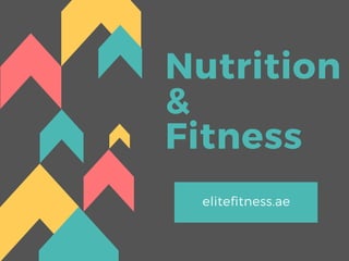 Nutrition
&
Fitness
elitefitness.ae
 