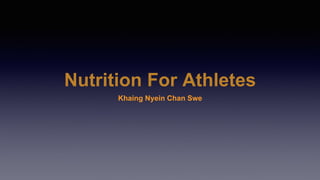 Nutrition For Athletes
Khaing Nyein Chan Swe
 