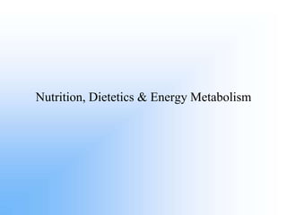Nutrition, Dietetics & Energy Metabolism
 