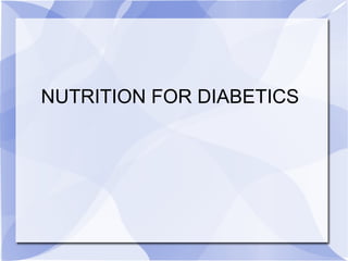 NUTRITION FOR DIABETICS
 