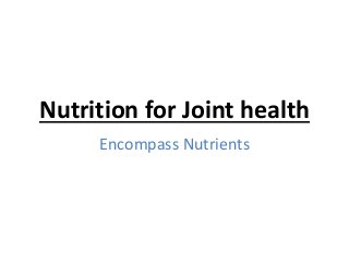 Nutrition for Joint health
Encompass Nutrients
 