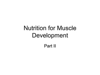 Nutrition for Muscle Development Part II 