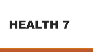 HEALTH 7
 