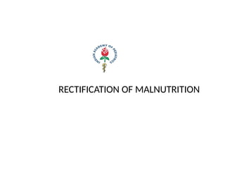 RECTIFICATION OF MALNUTRITION
 