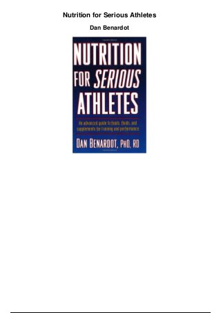 Nutrition for Serious Athletes
Dan Benardot
 
