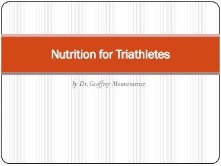 Nutrition for Triathletes

    by Dr. Geoffrey Mountvarner
 