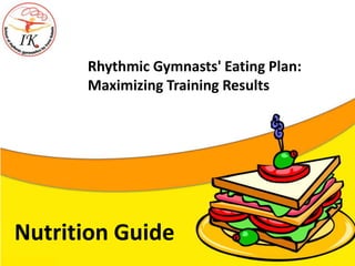 Nutrition Guide
Rhythmic Gymnasts' Eating Plan:
Maximizing Training Results
 