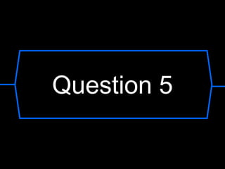 Question 5
 