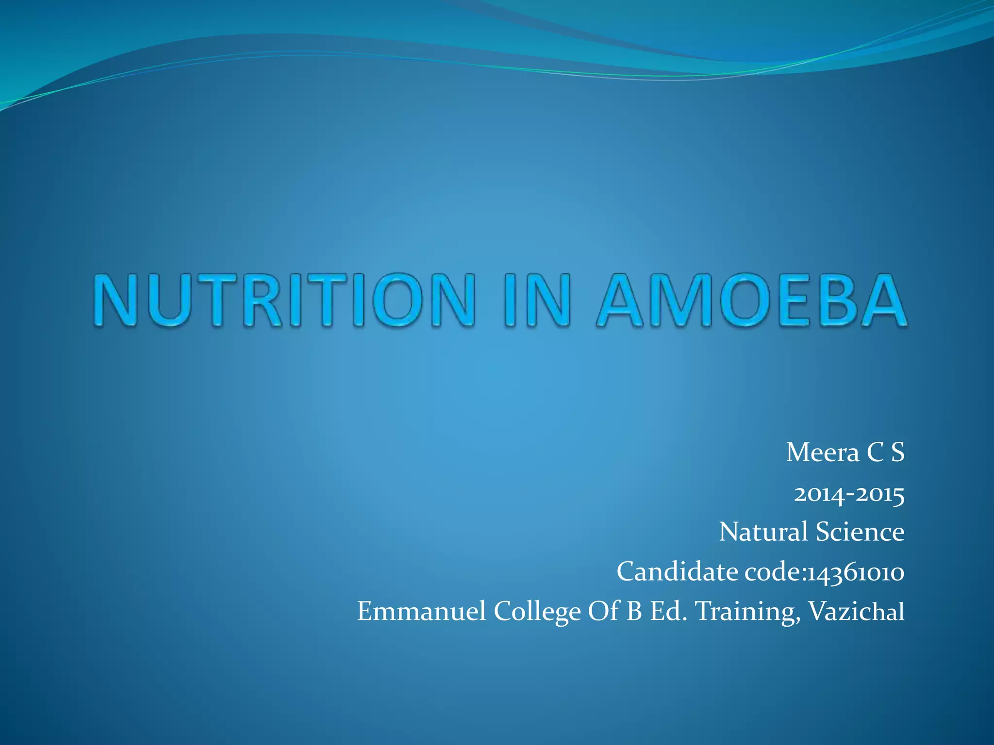 Meera C S
2014-2015
Natural Science
Candidate code:14361010
Emmanuel College Of B Ed. Training, Vazichal