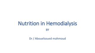 Nutrition in Hemodialysis
BY
Dr / Abouelsoued mahmoud
 