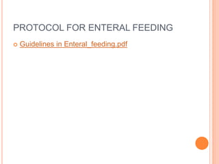 PROTOCOL FOR ENTERAL FEEDING 
 Guidelines in Enteral_feeding.pdf 
 