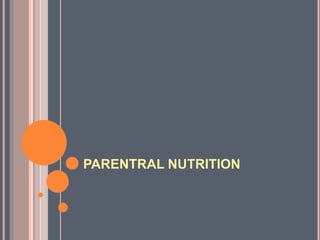 PARENTRAL NUTRITION 
 
