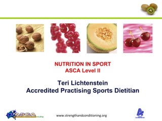 NUTRITION IN SPORT ASCA Level II Teri Lichtenstein Accredited Practising Sports Dietitian 