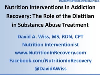 Nutrition Interventions in Addiction
Recovery: The Role of the Dietitian
in Substance Abuse Treatment

 