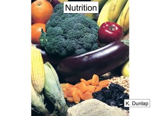 Nutrition
K. Dunlap
 