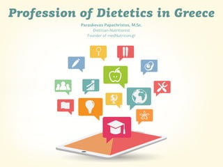 Profession of Dietetics in Greece
Paraskevas Papachristos, M.Sc.
Dietitian-Nutritionist
Founder of medNutrition.gr

 