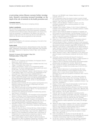 or preventing various illnesses warrants further investiga-
tions. Research concerning increased knowledge on the
depth of the role of nutrients in the health promotion and.
Competing interests
The authors declare that they have no competing interests.
Authors’ contribution
MG conceived the study and was responsible for the human trial and the
collection of the biological fluids. He also did the laboratory investigation
and performed the statistical analysis. AM participated in the design of the
study and coordination. LH participated in the design of the study, the
statistical analysis and wrote the manuscript. MH was responsible for the
ANOVA test. All authors read and approved the final manuscript.
Acknowledgment
The authors are grateful to the volunteers participating in the trial for their
patience and compliance.
Author details
1
Department of Nutrition & Food Sc, National Research Center, Giza, Dokki,
Egypt. 2
Department of Biochemistry, Faculty of Agriculture, Cairo University,
Giza, Egypt. 3
Department of Agronomy, Faculty of Agric, Cairo University,
Giza, Egypt.
Received: 25 January 2016 Accepted: 4 May 2016
References
1. Circu ML, Aw TY. Glutathione and modulation of cell apoptosis. Biochim
Biophys Acta. 1823;2012:1767–77.
2. Sies H. Oxidative stress. Introductory remarks. In: Oxidative Stress (Sies, H., ed.),
1985;pp. 1–8. Academic Press, London, U.K.
3. Caillet P, Canoui-Poitrine F, Vouriot J, et al. Comprehensive geriatric
assessment in the decision-making process in elderly patients with cancer:
ELCAPA study. J Clin Oncol. 2011;29(27):3636–42.
4. Itoh Y, Shinya K, Kiso M, Watanabe T, Sakoda Y, Hatta M, Muramoto Y, Tamura
D, Sakai-Tagawa Y, Noda T, et al. In vitro and in vivo characterization of new
swine-origin H1N1 influenza viruses. Nature. 2009;460(7258):1021–5.
5. Paz-Elizur T, Sevilya Z, Leitner-Dagan Y, Elinger D, Roisman LC, Livneh Z. DNA
repair of oxidative DNA damage in human carcinogenesis: potential application
for cancer risk assessment and prevention. Cancer Lett. 2008;18;266(1):60-72.
6. Egypt Demographic and Health Survey. 2014;Pp 52. http://dhsprogram.
com/pubs/pdf/PR54/PR54.pdf.
7. Bengmark, Lansky EP, Newman RA. Punica granatum (pomegranate) and its
potential for prevention and treatment of inflammation and cancer.
J Ethnopharmacol. 2007;109:177–206.
8. WHO. 2008-2013 action plan for the global strategy for the prevention and
control of noncommunicable diseases. 2008. Pp 1-42. http://www.who.int/
nmh/publications/ncd_action_plan_en.pdf.
9. Alomar MJ. Factors affecting the development of adverse drug reactions.
Saudi Pharmac J. 2014;22:83–94.
10. Vertuani S, Angusti A, Manfredini A. The Antioxidants and Pro-Antioxidants
Network: An Overview. Current Pharmaceutical Design. 2004;10:1677–94.
11. Fleg JL, Forman DE, Berra K. Secondary prevention of atherosclerotic
cardiovascular disease in older adults. Circulation. 2013;128:2422–46.
12. Ministry of agriculture Egypt. Annual report- statistical data. 2014; Pp1-10.
http://egypt.opendataforafrica.org/kddlloe/egypt-agriculture-sheet.
13. Kesarwani A, Chiang P, Chen S. Distribution of Phenolic compounds and
antioxidative activities of rice kernel and their relationships with agronomic
practice. Sci W J. 2014;14:1–6.
14. Seeram NP, Aviram M, Zhang Y, Henning SM, Feng L, Dreher M, Heber D.
Comparison of antioxidant potency of commonly consumed polyphenol-
rich beverages in the United States. J Agric Food Chem. 2008;56:1415–22.
15. Borges et al., 2010, Viuda-Martos M, Fernández-López J, Pérez-Álvarez JA.
Pomegranate and its many functional components as related to human
health: a review. Compr Rev Food Sci Food Saf. 2010; 9: 635–54.
16. Guo X, Tresserra-Rimbau A, Estruch R, Miguel A, Martínez-González M,
Medina-Remón A. Effects of Polyphenol, measured by a biomarker of total
polyphenols in urine, on cardiovascular risk factors after a long-term
follow-up in the PREDIMED study. Oxidative Medicine and Cellular
Longevity. 2016;16:1–11.
17. Shih A. Anthocyanins induce the activation of phase II enzymes through
the antioxidant response element pathway against oxidative stress-induced
apoptosis. J Agric Food Chem. 2007;55:9427–35.
18. Kullisaar T, Zilmer M, Mikelsaar T, Vihalemm H, Annuk C, et al. Two
antioxidative lactobacilli strains as promising probiotics. Int J Food
Microbiol. 2002;72:215–24.
19. Songisepp E, Kals J, Kullisaar T, Mända r R, Hütt P, Zilmer M, Mikelsaar M.
Evaluation of the functional efficacy of an antioxidative probiotic in healthy
volunteers. Nutr J. 2005;4:22.
20. Cagno R, Coda R, Angelis M, Gobbetti M. Exploitation of vegetables and
fruits through lactic acid fermentation. Food Microbiology. 2013;33(1):1–10.
21. Alsayadi M et al. Evaluation of anti-Hyperglycemic and anti-hyperlipidemic
activities of water kefir as probiotic on Streptozotocin- induced diabetic
Wistar rats. J Diabetes Mellitus. 2014;4:85–95.
22. Zhang S, Liu L, Su Y, Li H, Sun Q, Liang X, et al. Antioxidative activity of
lactic acid bacteria in yogurt. Afr J Microbiol Res. 2011;5:5194–201.
23. Fouad M, Moustafa A, Hussein L, Romeilah R, Gouda M. In-vitro antioxidant
and antimicrobial activities of selected fruit and vegetable juices and fermented
dairy products commonly consumed in Egypt. RJPBCS. 2015;6(2):541–50.
24. Melgarejo P, Calín-Sánchez A, Carbonell-Barrachina AA, Martínez-Nicolás JJ,
Legua P, Martínez R, Hernández F. Antioxidant activity, volatile composition
and sensory profile of four new very-early AP (Prunus armeniaca L.). J Sci
Food Agric. 2013;30:20–8. doi:10.1002/jsfa.6201 [Epub ahead of print].
25. Martel F, Monteiro R, Calhau C. Effect of polyphenols on the intestinal and
placental transport of some bioactive compounds. Nutr Res Revs. 2010;23:
47–64.
26. Hertog MGL, Sweetnam PM, Fehily AM, Elwood PC, Kromhout D.
Antioxidant flavonols and ischaemic heart disease in a Welsh population of
men. The Caerphilly study. Am J Clin Nutr. 1997;65:1489–94.
27. Singleton VL, Rossi JA. Colorimetry of total phenolics with phosphomolybdic-
phosphotungstic acid reagents. Am J Enol Vitic. 1965;16:144–58.
28. Roura E, Lacueva CA, Estruch R, Lamuela-Ravento RM. Total polyphenol
intake estimated by a modified Folin_Ciocalteu assay of urine. Clin Chem.
2006;52:749–52.
29. Hussein L, Medina A, Barrionnevo A, Lammuela-Raventos RM, Andres-
Lacueva C. Normal distribution of urinary polyphenol excretion among
Egyptian males 7_14 years old and changes following nutritional
intervention with tomato juice (Lycopersicon esculentum). Intern J Food Sc
Nutr. 2009;6:15–23.
30. Brand-Williams W, Cuvelier ME, Berset C. Use of free radical method to
evaluate antioxidant activity. Lebensm Wiss Technology. 1995;28:25–30.
31. Shimada K, Fujikawa K, Yahara K, Nakamura T. Antioxidative properties of
xanthone on the auto oxidation of soybean in cylcodextrin emulsion. J Agr
Food Chem. 1992;40:945–8.
32. Ohkawa H, Ohishi N, Yagi K. Assay for lipid peroxides in animal tissues by
thiobarbituric acid reaction. Anal Biochem. 1979;95:351–8.
33. Jaffe M. Uber den niederschlag, welchen pikrinsaure in normalen hrn erzeugt
und uber eine neue reaction des kreatinins. Z Physiol Chem. 1886;10:391–400.
34. Beutler E, Duron M, Kelly BM O. Improved method for the determination of
blood. Glutathione. J Lab Clin Med. 1963;61:882–8.
35. Habig WJ, Pabst MJ, Jacoby WB. Glutathione S-transferase, the first
enzymatic step in mercapturic acid formation. J Biol Chem. 1974;249:7130–9.
36. Steel RD, Torri JH and Dickey DA. Principles and Procedures of Statistics: A
Biometrical Approach, 3rd ed,. Mc Graw-Hill, New York. 1997;666p.
37. Freed RP, Einensmith S, Gutez D, Reicosky VW, Smail, Wolberg P. MSTAT-C
analysis of agronomic research experiments. East Lansing, USA: Michigan
Univ; 1989.
38. Jakesevic M, Aaby K, Borge GI, Jeppsson B, Ahrné S, Molin G. Antioxidative
protection of dietary bilberry, chokeberry and Lactobacillus plantarum
HEAL19 in mice subjected to intestinal oxidative stress by ischemia-
reperfusion. BMC Complement Altern Med. 2011;11:8–15.
39. Halvorsen BL, Holte K, Myhrstad MCW, Barikmo I, Hvattum E, Remberg SF,
Wold AB, et al. A systematic screening of total anti oxidants in dietary
plants. J Nutr. 2002;132:461–71.
40. Gil MI, Tomás-Barberán FA, Hess-Pierce B, Holcroft DM, Kader AA.
Antioxidant activity of pomegranate juice and its relationship with phenolic
composition and processing. J Agric Food Chem. 2013;48:4581–9.
41. Cam M, Hisil Y, Durmaz G. Classification of 8 pgjs based on antioxidant
capacity measured by four methods. Food Chemistry. 2009;112:721–6.
Gouda et al. Nutrition Journal (2016) 15:52 Page 9 of 10
 